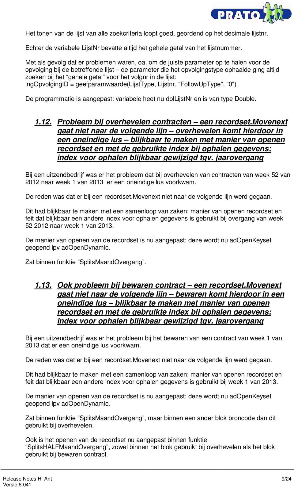 om de juiste parameter op te halen voor de opvolging bij de betreffende lijst de parameter die het opvolgingstype ophaalde ging altijd zoeken bij het gehele getal voor het volgnr in de lijst: