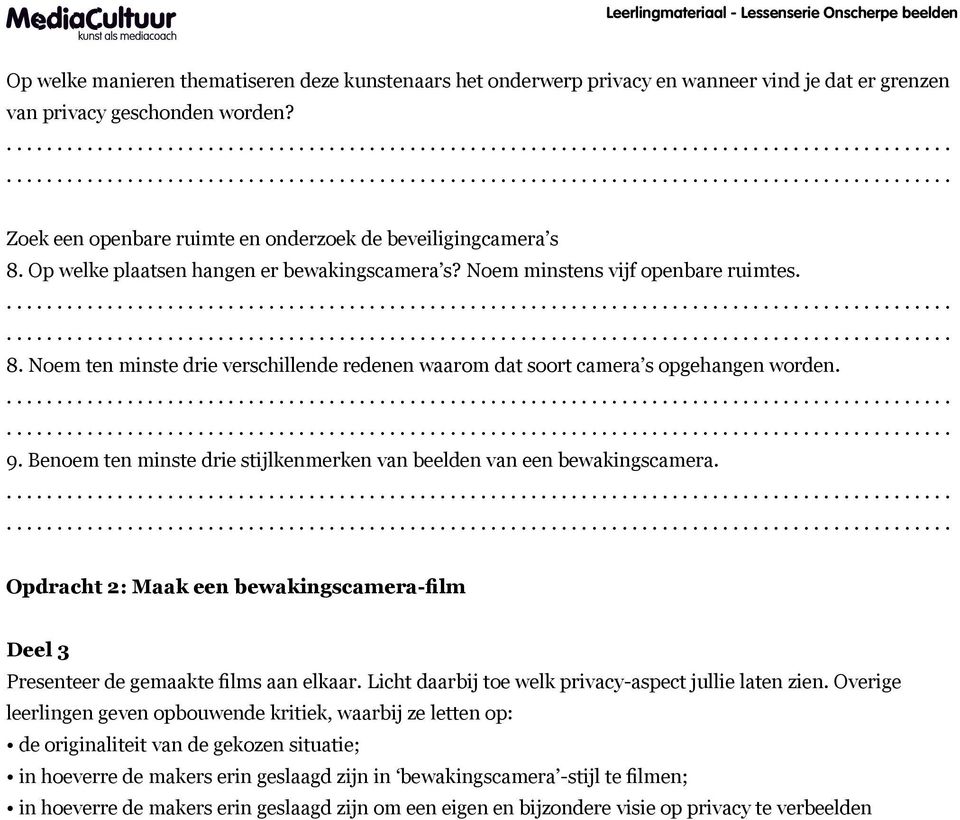 9. Benoem ten minste drie stijlkenmerken van beelden van een bewakingscamera. Opdracht 2: Maak een bewakingscamera-film Deel 3 Presenteer de gemaakte films aan elkaar.