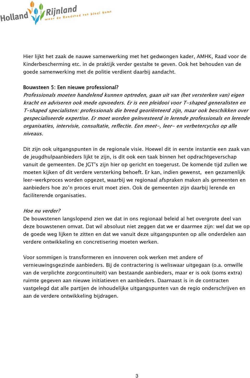 Professionals moeten handelend kunnen optreden, gaan uit van (het versterken van) eigen kracht en adviseren ook mede opvoeders.