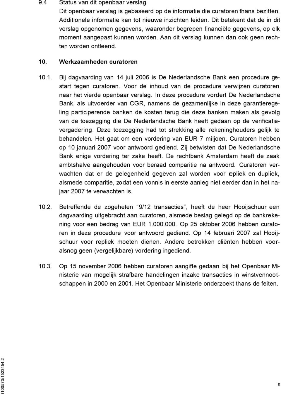 Werkzaamheden curatoren 10.1. Bij dagvaarding van 14 juli 2006 is De Nederlandsche Bank een procedure gestart tegen curatoren.
