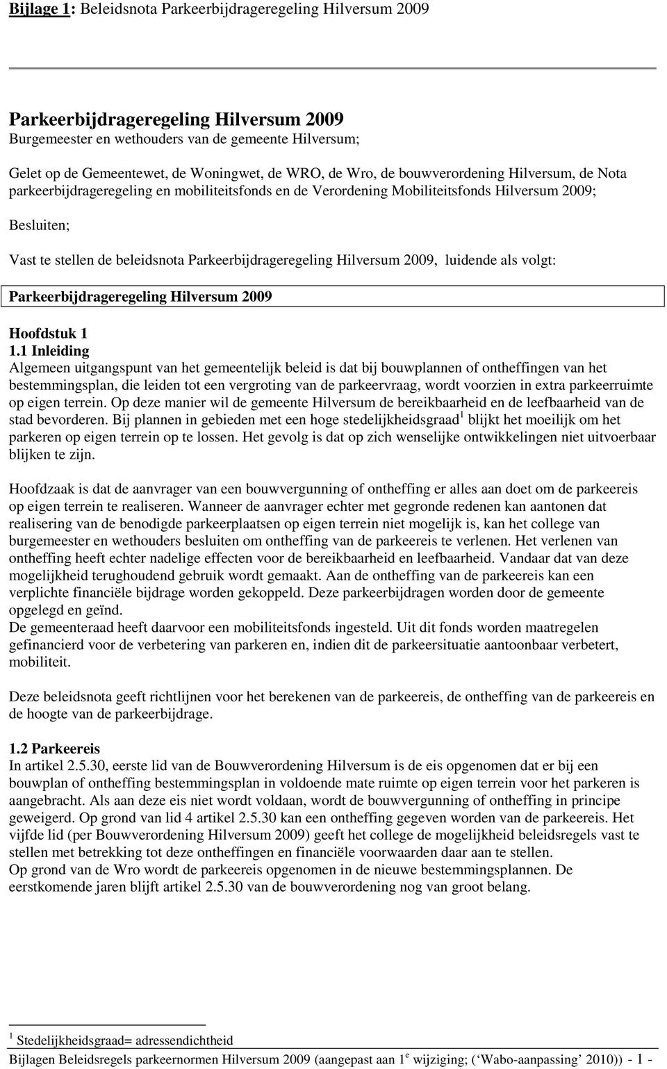 Parkeerbijdrageregeling Hilversum 2009, luidende als volgt: Parkeerbijdrageregeling Hilversum 2009 Hoofdstuk 1 1.