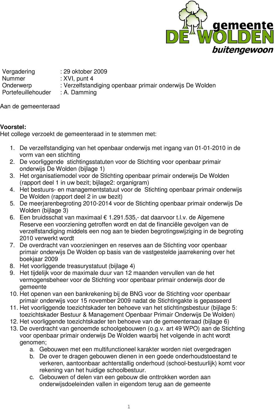 De verzelfstandiging van het openbaar onderwijs met ingang van 01-01-2010 in de vorm van een stichting 2.