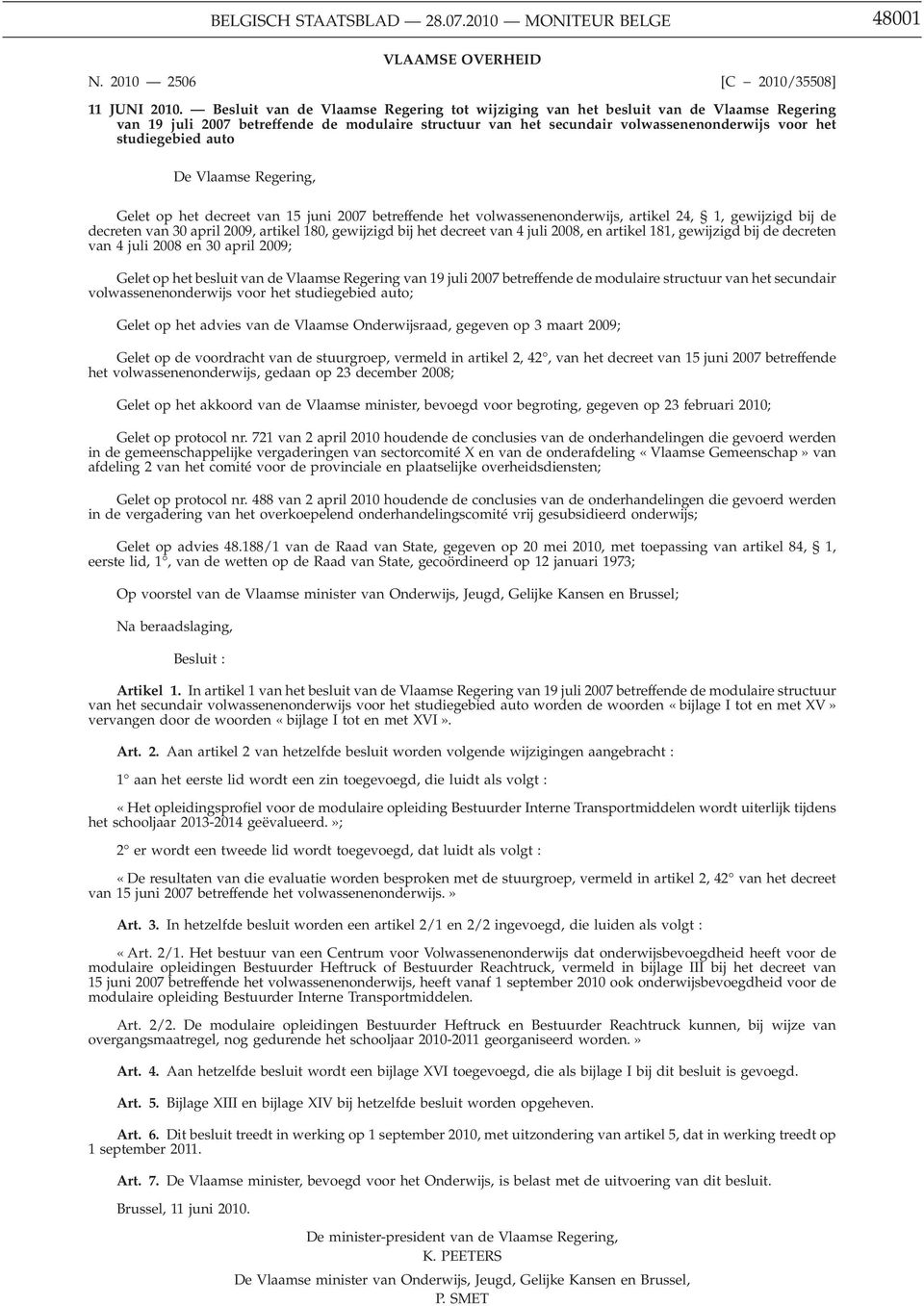 auto De Vlaamse Regering, Gelet op het decreet van 15 juni 2007 betreffende het volwassenenonderwijs, artikel 24, 1, gewijzigd bij de decreten van 30 april 2009, artikel 180, gewijzigd bij het