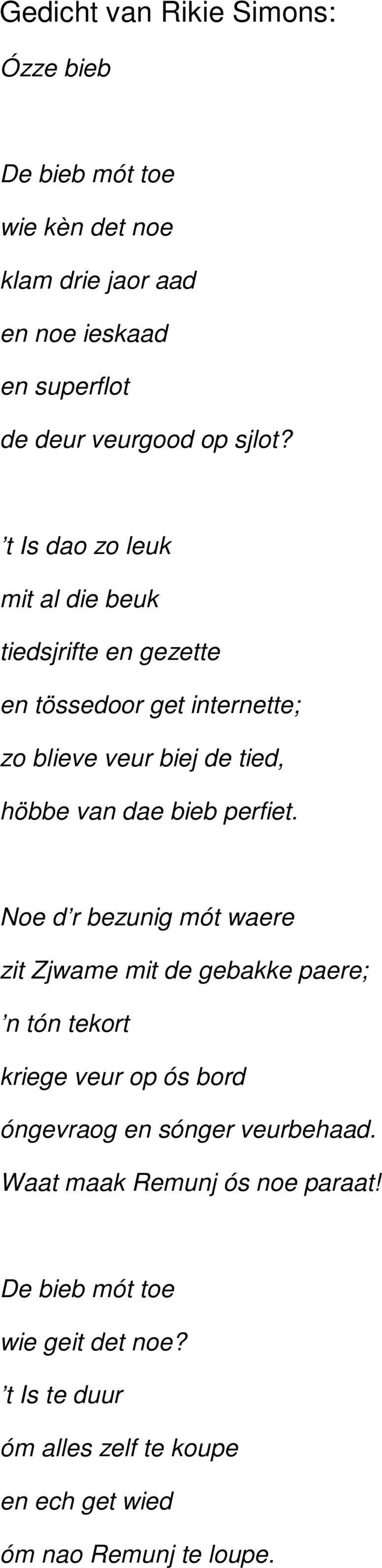 t Is dao zo leuk mit al die beuk tiedsjrifte en gezette en tössedoor get internette; zo blieve veur biej de tied, höbbe van dae bieb