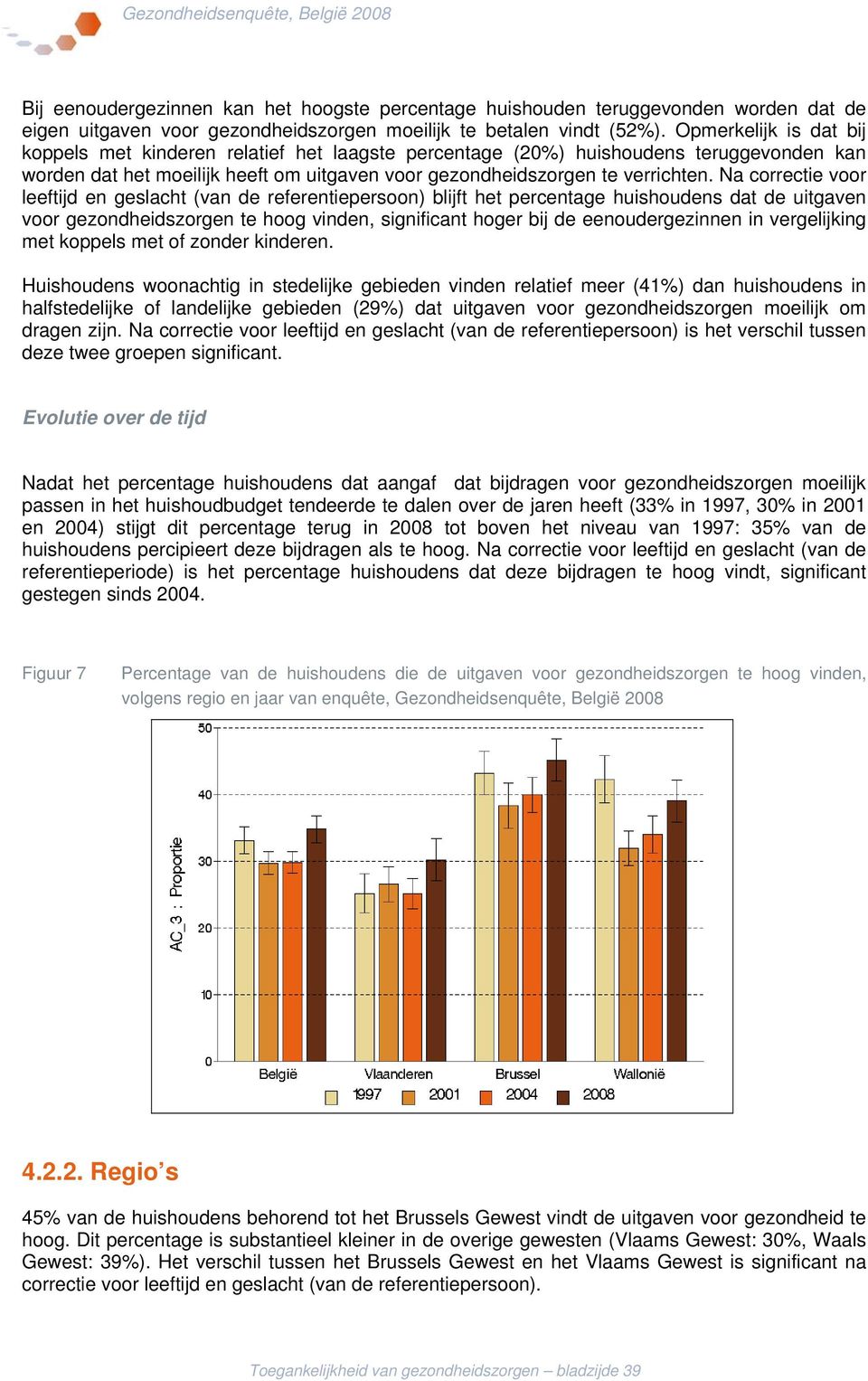 Na correctie voor leeftijd en geslacht (van de referentiepersoon) blijft het percentage huishoudens dat de uitgaven voor gezondheidszorgen te hoog vinden, significant hoger bij de eenoudergezinnen in