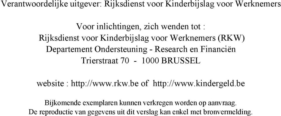 Financiën Trierstraat 70-1000 BRUSSEL website : http://www.rkw.be of http://www.kindergeld.