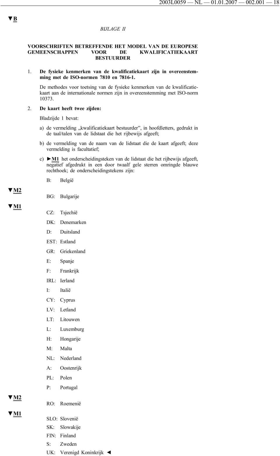 De methodes voor toetsing van de fysieke kenmerken van de kwalificatiekaart aan de internationale normen zĳn in overeenstemming met ISO-norm 10373. 2.