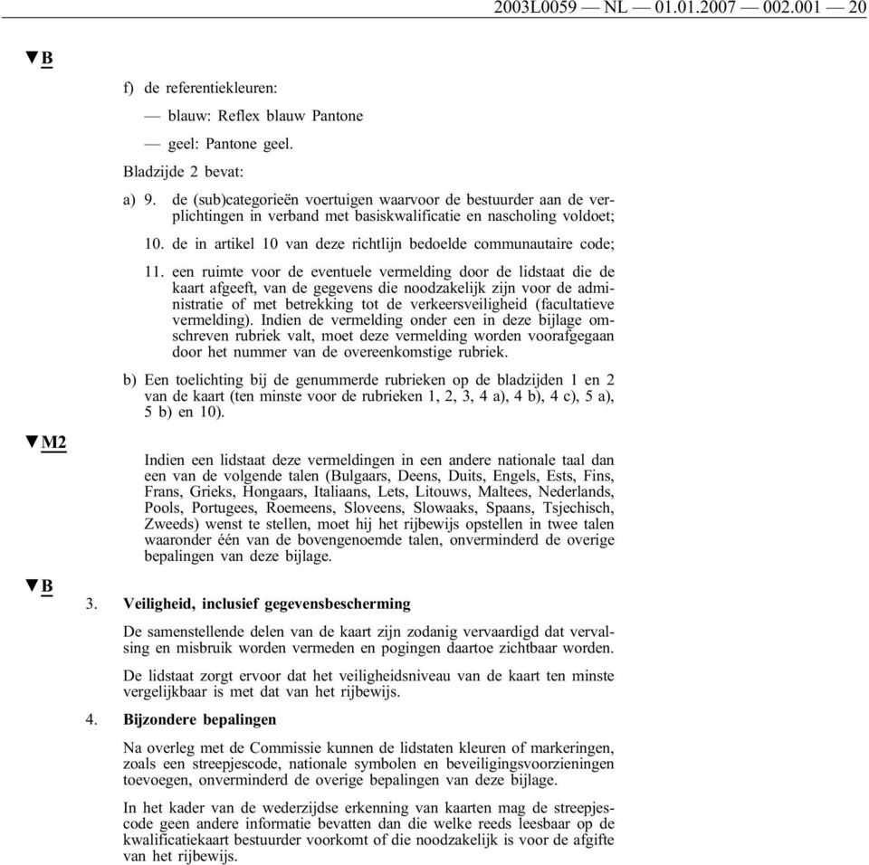 de in artikel 10 van deze richtlĳn bedoelde communautaire code; 11.