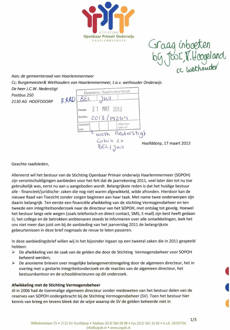 verontschuldgngen aanbeden voor het fet dat de jaarrekenng 2011, veel later dan tot nu toe gebrukeljk was, eerst nu aan u aangeboden wordt.