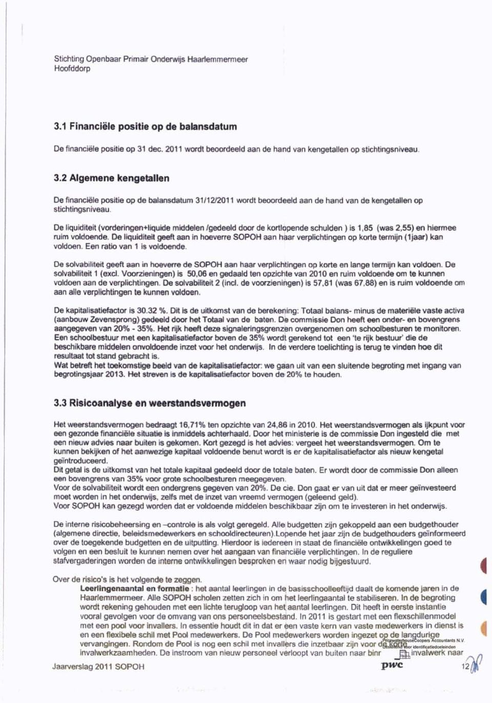 De lqudtet (vorderngen+lqude mddelen /gedeeld door de kortlopende schulden ) s 1.85 (was 2.