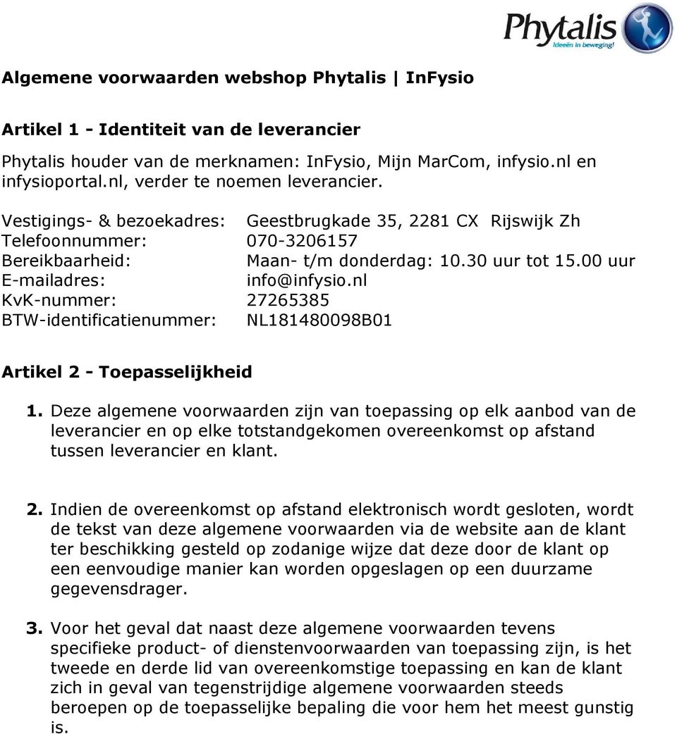 00 uur E-mailadres: info@infysio.nl KvK-nummer: 27265385 BTW-identificatienummer: NL181480098B01 Artikel 2 - Toepasselijkheid 1.