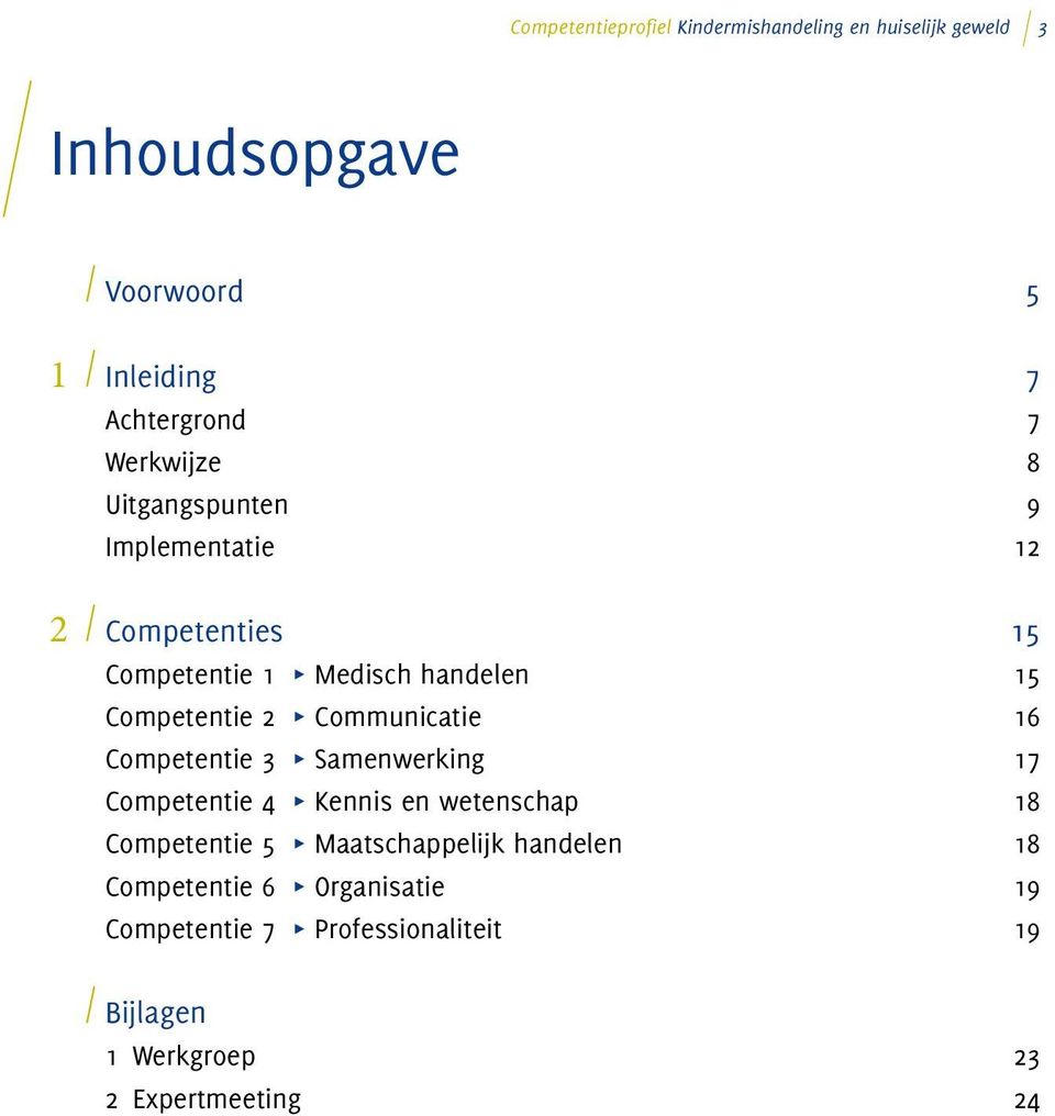 Communicatie 16 Competentie 3 π Samenwerking 17 Competentie 4 π Kennis en wetenschap 18 Competentie 5 π