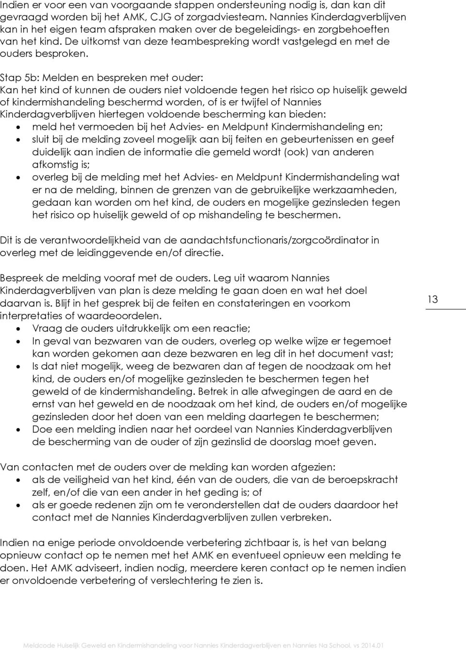 Stap 5b: Melden en bespreken met ouder: Kan het kind of kunnen de ouders niet voldoende tegen het risico op huiselijk geweld of kindermishandeling beschermd worden, of is er twijfel of Nannies