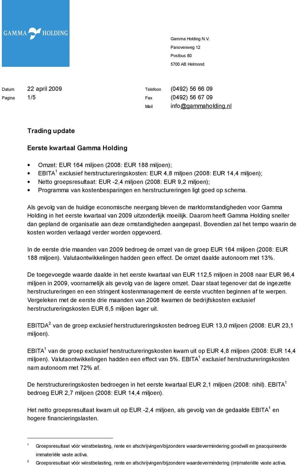 EUR 9,2 miljoen); Programma van kostenbesparingen en herstructureringen ligt goed op schema.