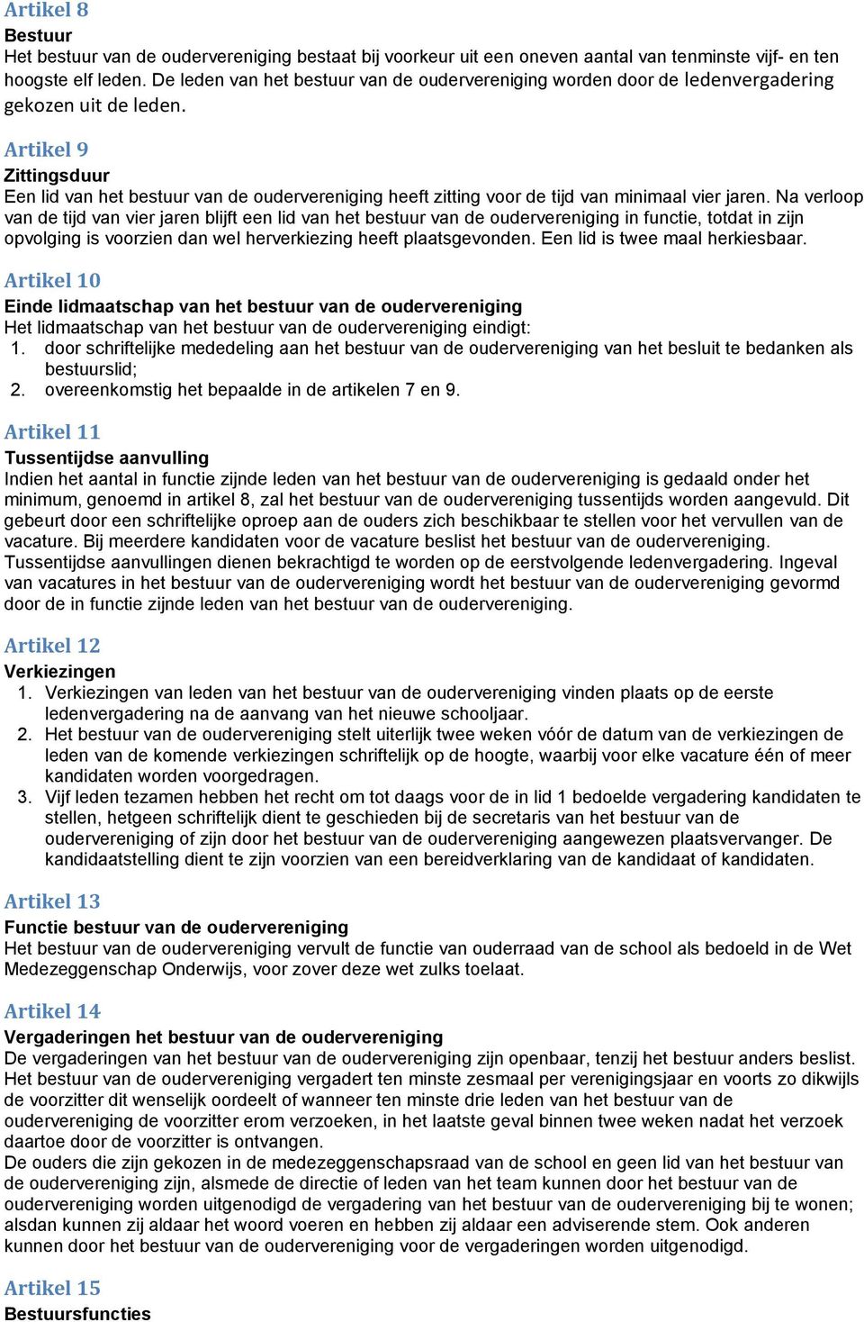 Artikel 9 Zittingsduur Een lid van het bestuur van de oudervereniging heeft zitting voor de tijd van minimaal vier jaren.