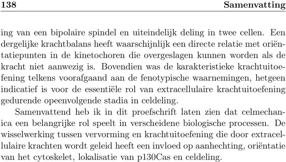 Bovendien was de karakteristieke krachtuitoefening telkens voorafgaand aan de fenotypische waarnemingen, hetgeen indicatief is voor de essentiële rol van extracellulaire krachtuitoefening gedurende