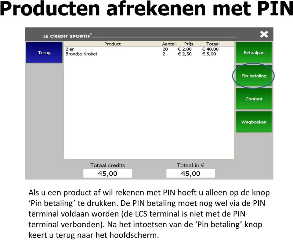 De PIN betaling moet nog wel via de PIN terminal voldaan worden (de LCS