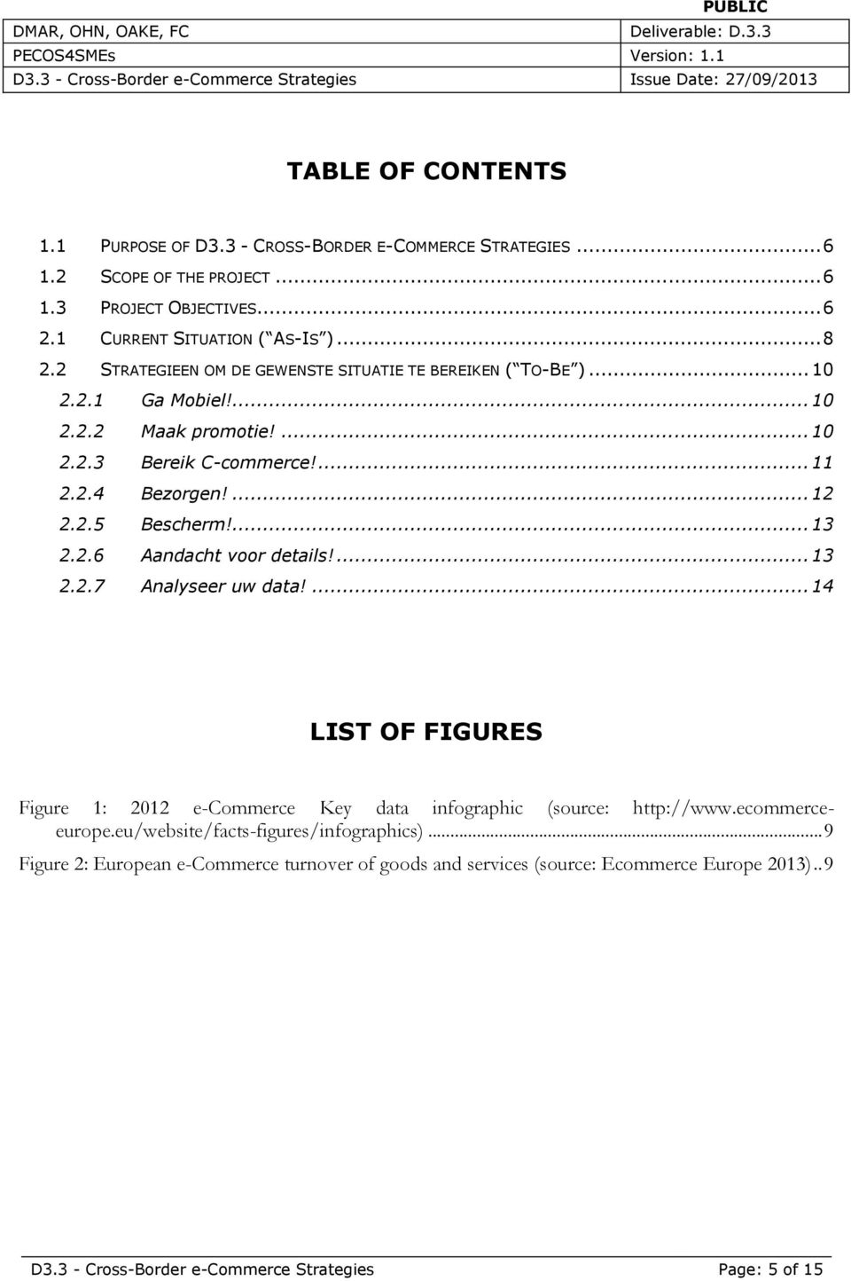 ... 13 2.2.6 Aandacht voor details!... 13 2.2.7 Analyseer uw data!... 14 LIST OF FIGURES Figure 1: 2012 e-commerce Key data infographic (source: http://www.ecommerceeurope.