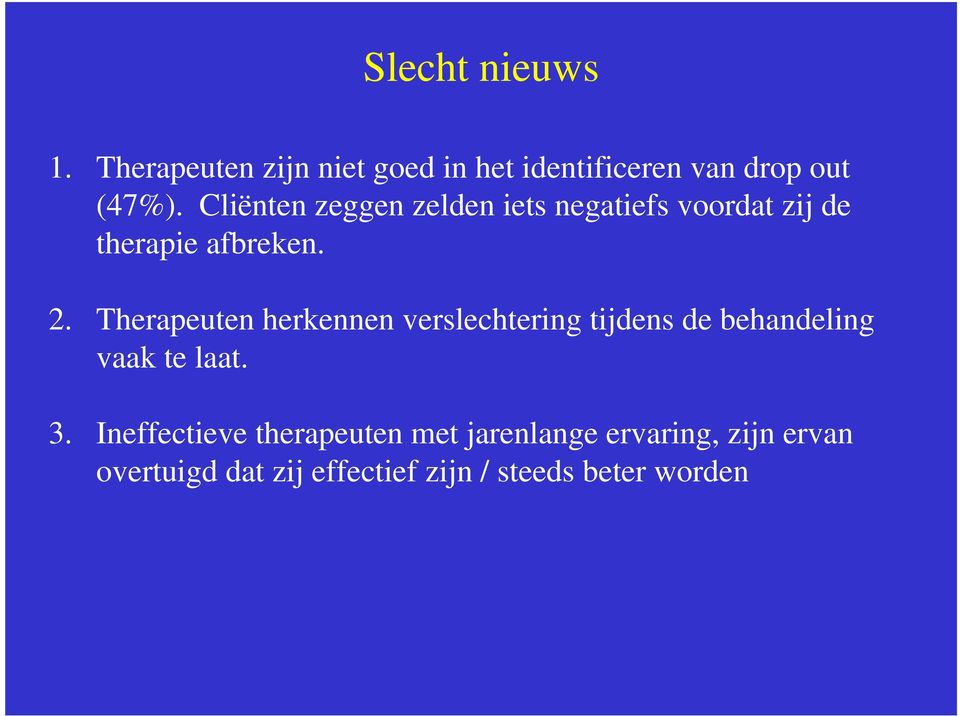 Therapeuten herkennen verslechtering tijdens de behandeling vaak te laat. 3.