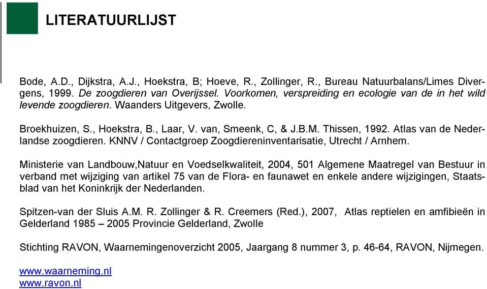 Atlas van de Nederlandse zoogdieren. KNNV / Contactgroep Zoogdiereninventarisatie, Utrecht / Arnhem.