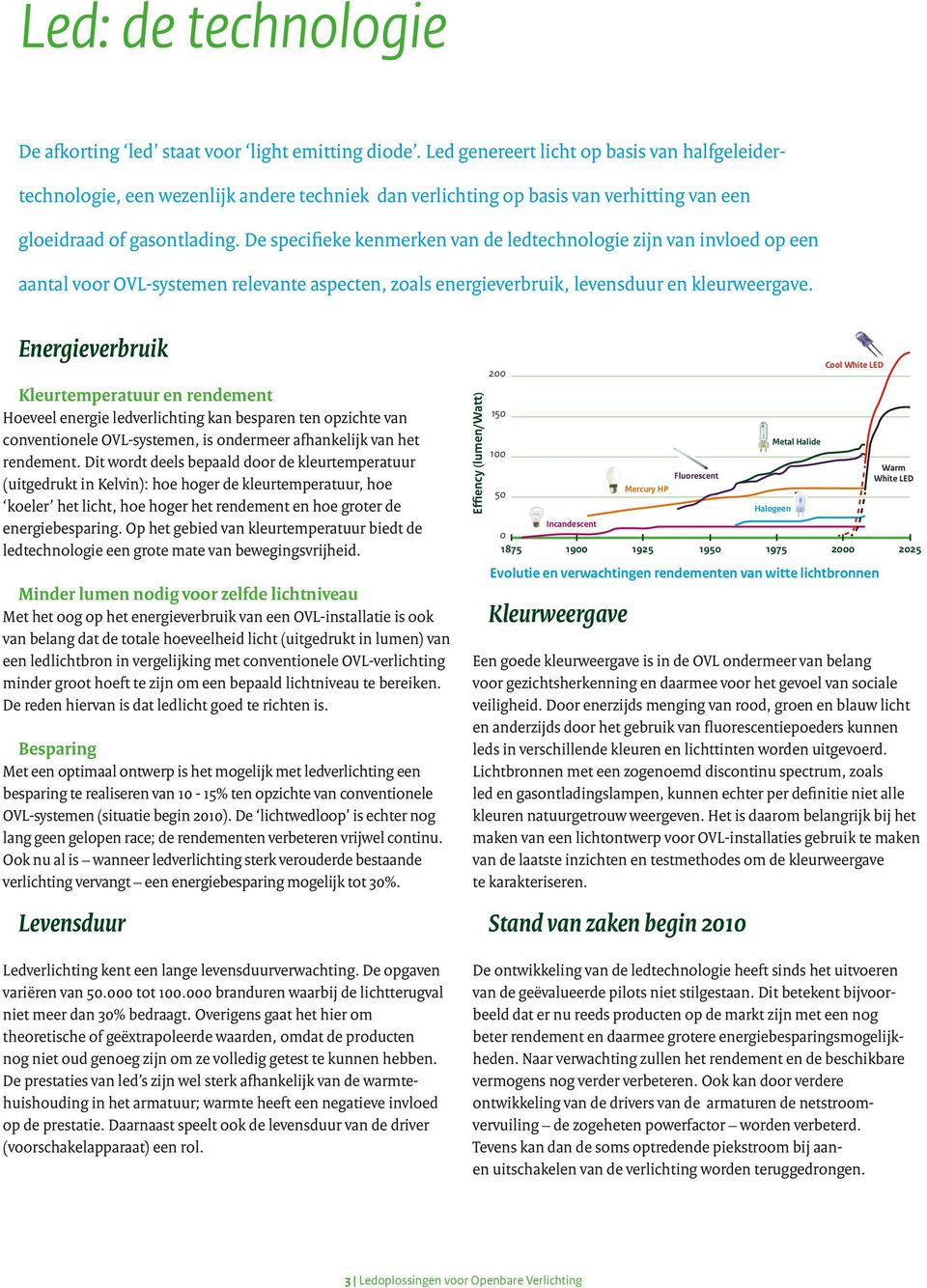 De specifieke kenmerken van de ledtechnologie zijn van invloed op een aantal voor OVL-systemen relevante aspecten, zoals energieverbruik, levensduur en kleurweergave.