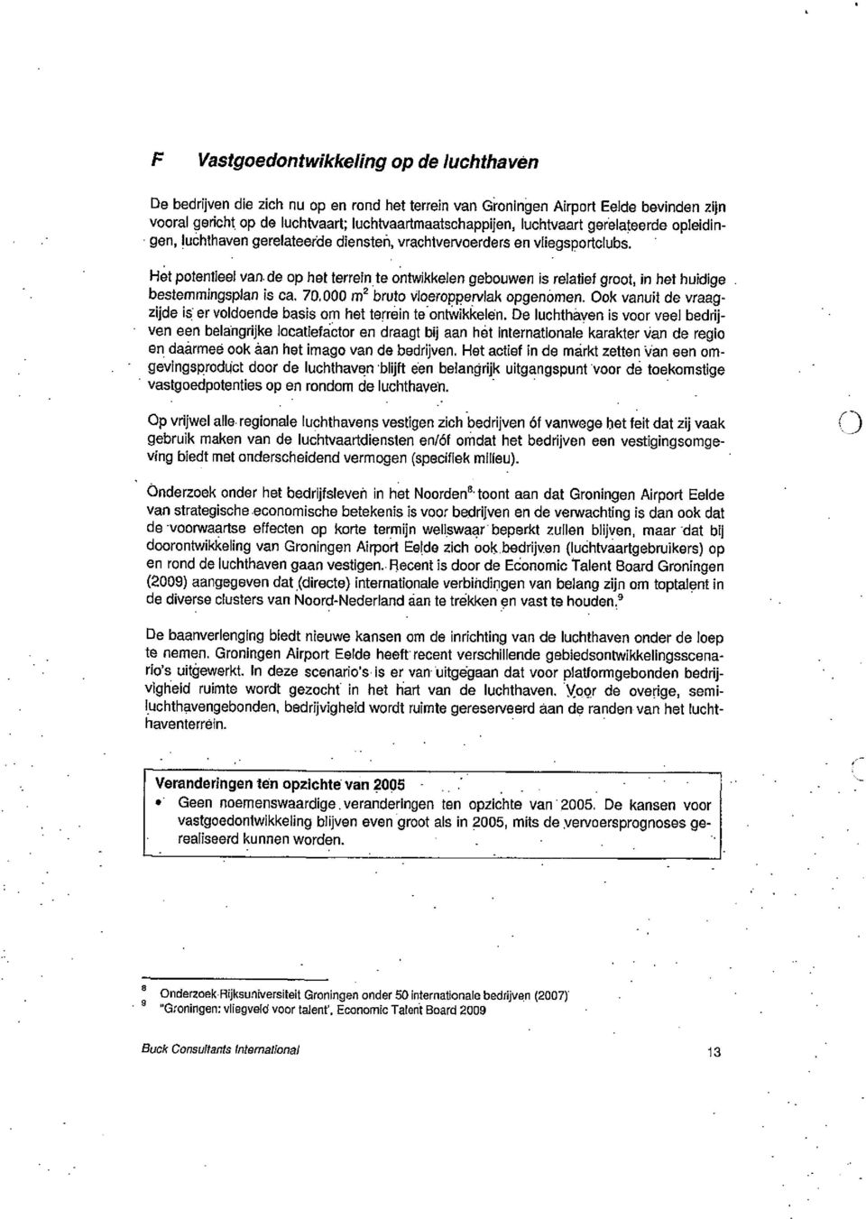 Het potentleel vaa de op het terrein te ontwikkelen gebouwen is relatief groot, in het huidige bestemmingsplan is ca. 70.000 m 2 bruto vloeroppervlak opgenomen.