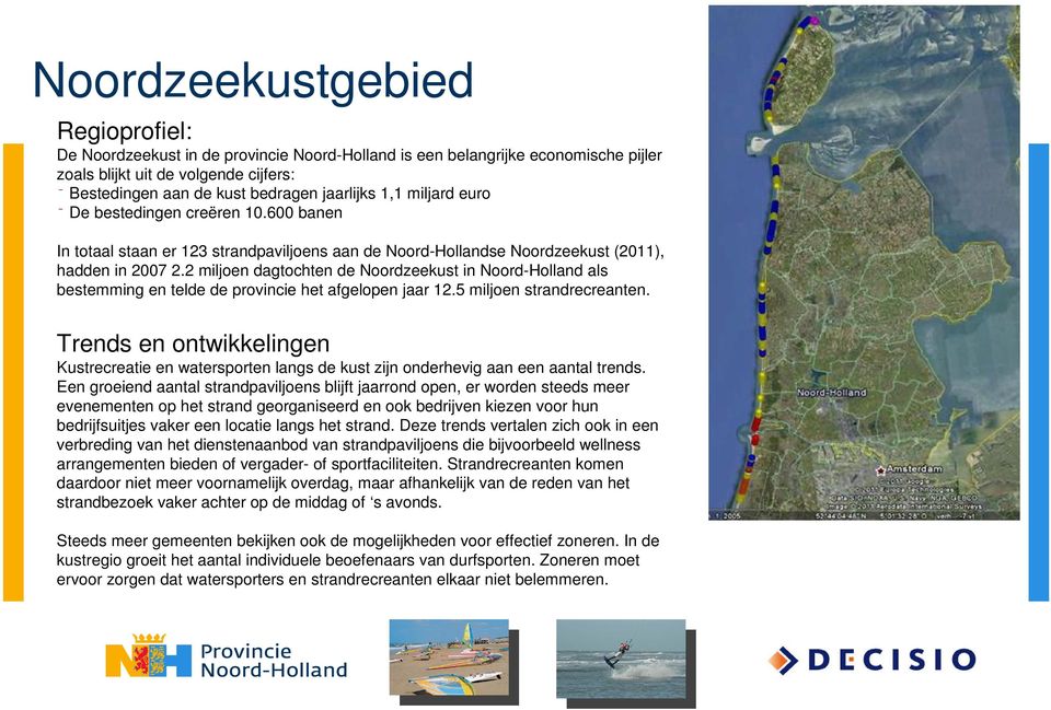 2 miljoen dagtochten de Noordzeekust in Noord-Holland als bestemming en telde de provincie het afgelopen jaar 12.5 miljoen strandrecreanten.