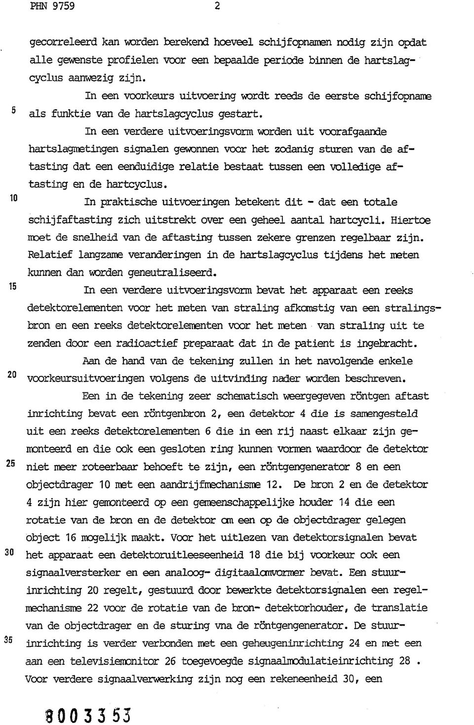 In een verdere uitvoeringsvorm warden uit voorafgaande hartslagmetingen signalen gewonnen voor het zodanig sturen van de aftasting dat een eenduidige relatie bestaat tussen een volledige aftasting en