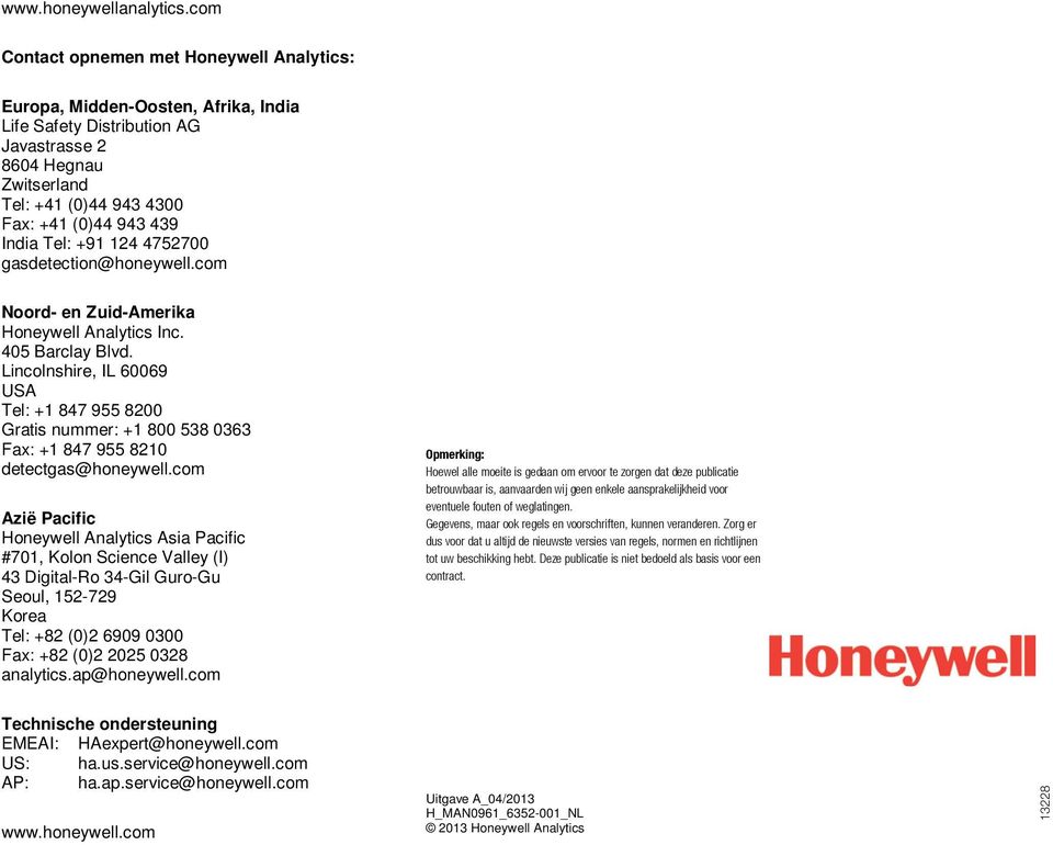India Tel: +91 124 4752700 gasdetection@honeywell.com Noord- en Zuid-Amerika Honeywell Analytics Inc. 405 Barclay Blvd.