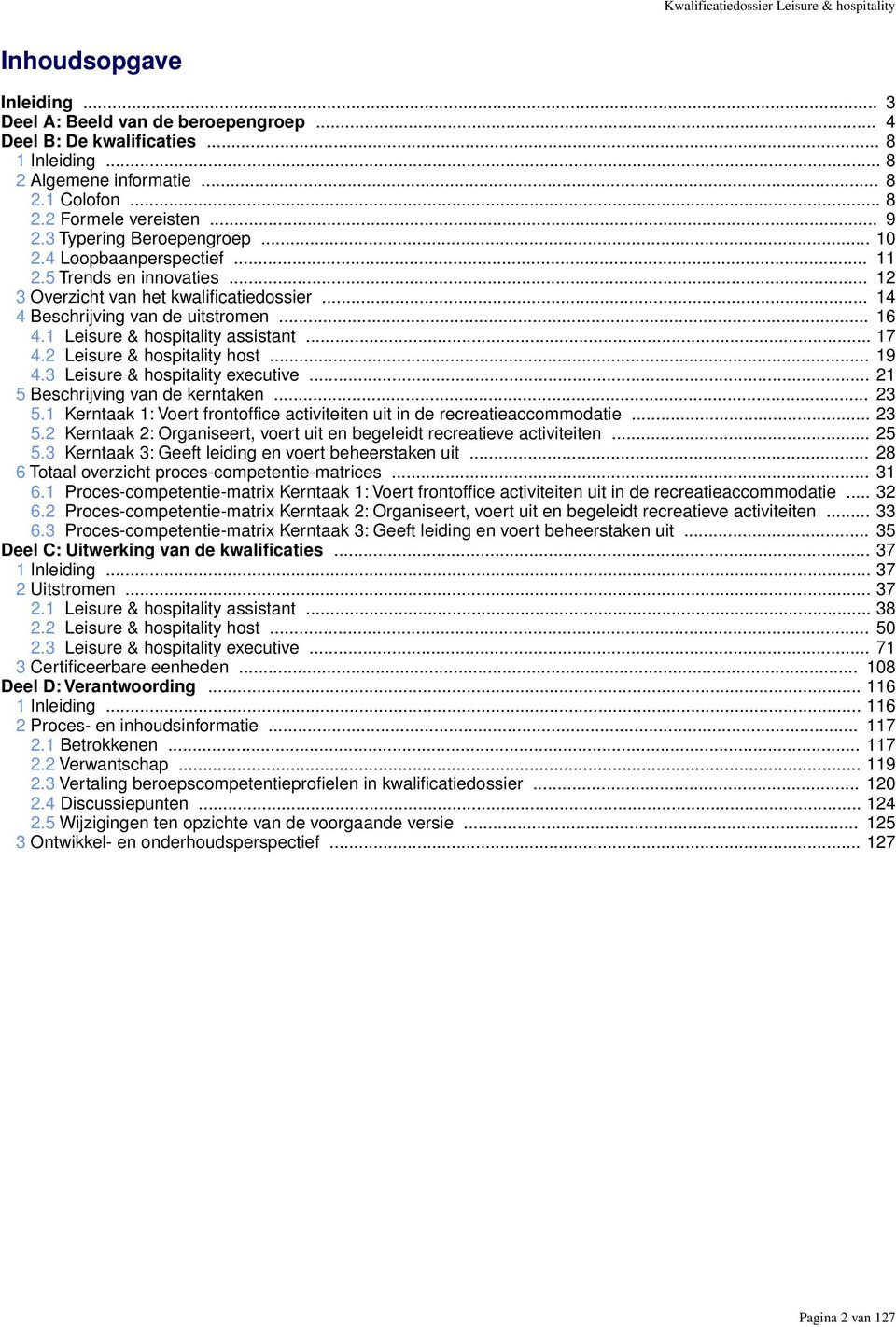 .. 14 4 Beschrijving van de uitstromen... 16 4.1 Leisure & hospitality assistant... 17 4.2 Leisure & hospitality host... 19 4.3 Leisure & hospitality executive... 21 5 Beschrijving van de kerntaken.