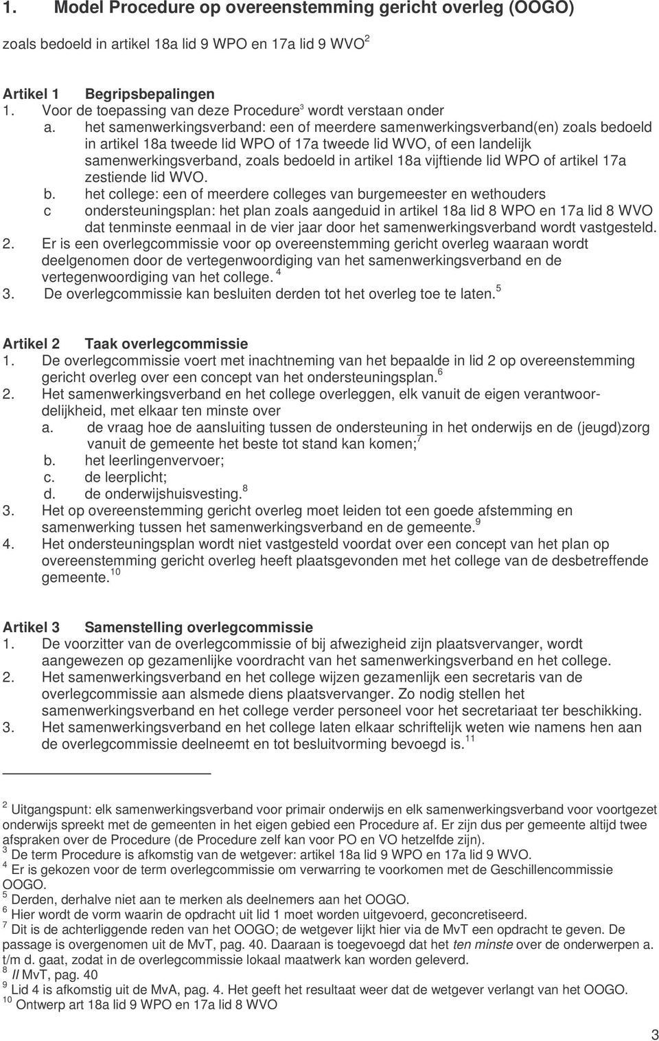 het samenwerkingsverband: een of meerdere samenwerkingsverband(en) zoals bedoeld in artikel 18a tweede lid WPO of 17a tweede lid WVO, of een landelijk samenwerkingsverband, zoals bedoeld in artikel