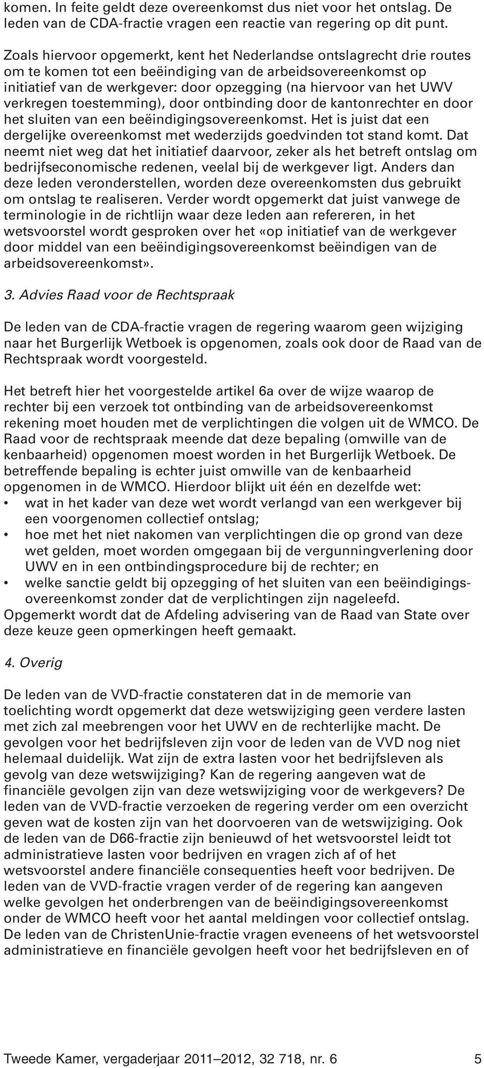 UWV verkregen toestemming), door ontbinding door de kantonrechter en door het sluiten van een beëindigingsovereenkomst.