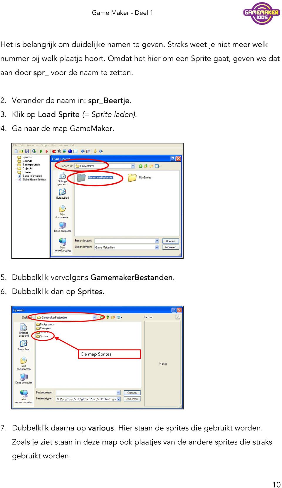 Klik op Load Sprite (= Sprite laden). 4. Ga naar de map GameMaker. 5. Dubbelklik vervolgens GamemakerBestanden. 6. Dubbelklik dan op Sprites.