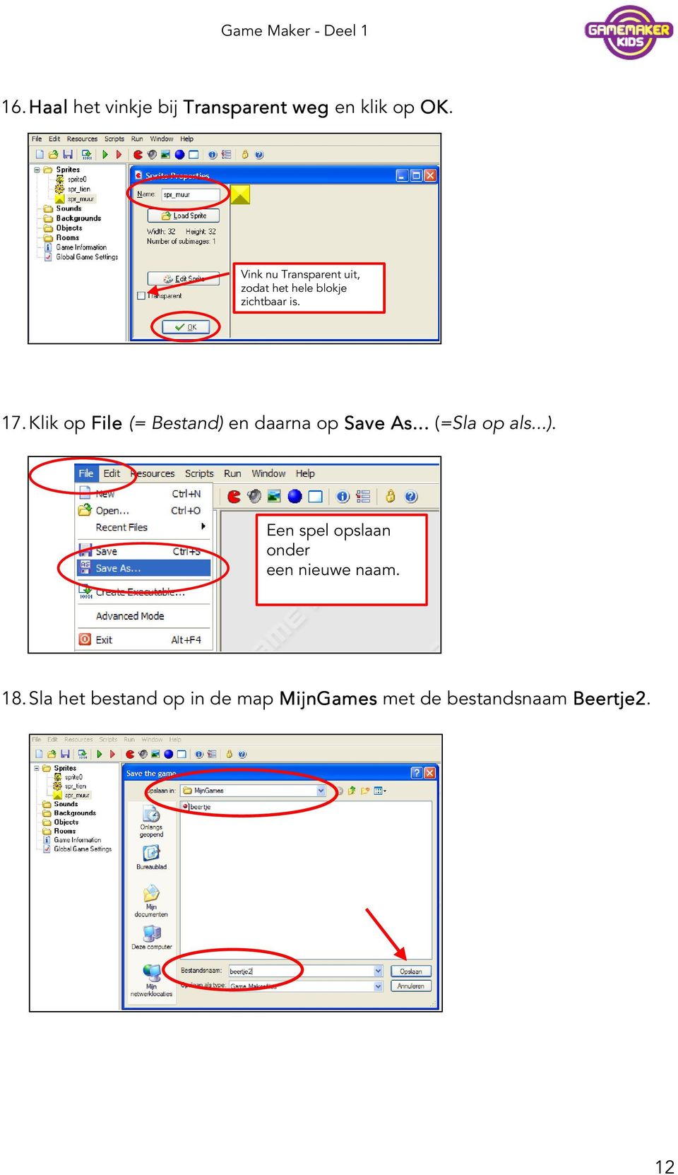 Klik op File (= Bestand) en daarna op Save As... (=Sla op als...). Een spel opslaan onder een nieuwe naam.