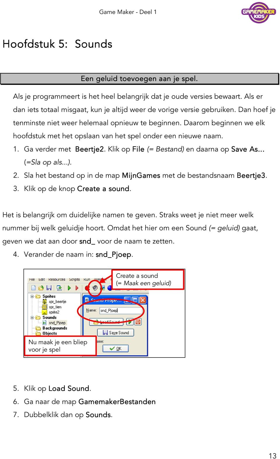 Daarom beginnen we elk hoofdstuk met het opslaan van het spel onder een nieuwe naam. 1. Ga verder met Beertje2. Klik op File (= Bestand) en daarna op Save As... (=Sla op als...). 2.