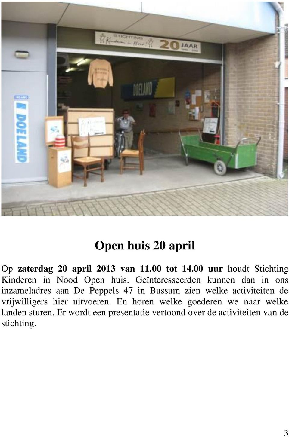 Geïnteresseerden kunnen dan in ons inzameladres aan De Peppels 47 in Bussum zien welke