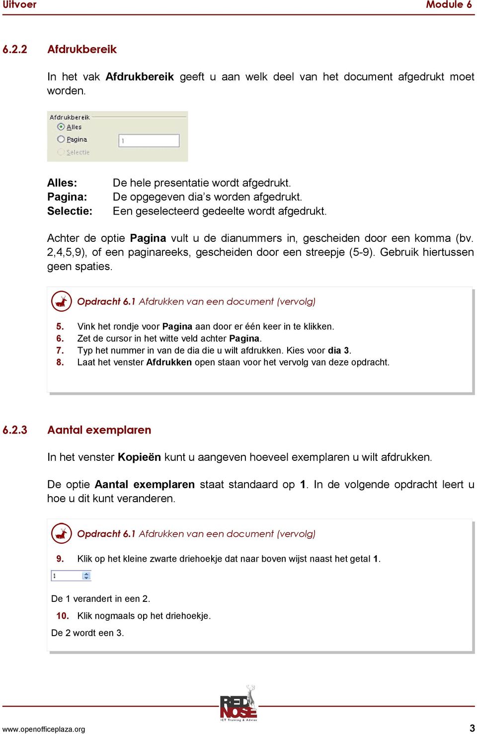 2,4,5,9), of een paginareeks, gescheiden door een streepje (5-9). Gebruik hiertussen geen spaties. 5. Vink het rondje voor Pagina aan door er één keer in te klikken. 6.