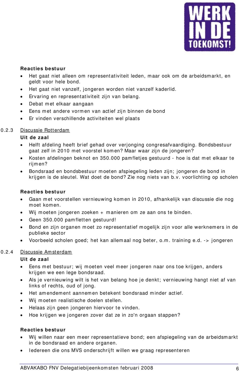 3 Discussie Rotterdam Helft afdeling heeft brief gehad over verjonging congresafvaardiging. Bondsbestuur gaat zelf in 2010 met voorstel komen? Maar waar zijn de jongeren?