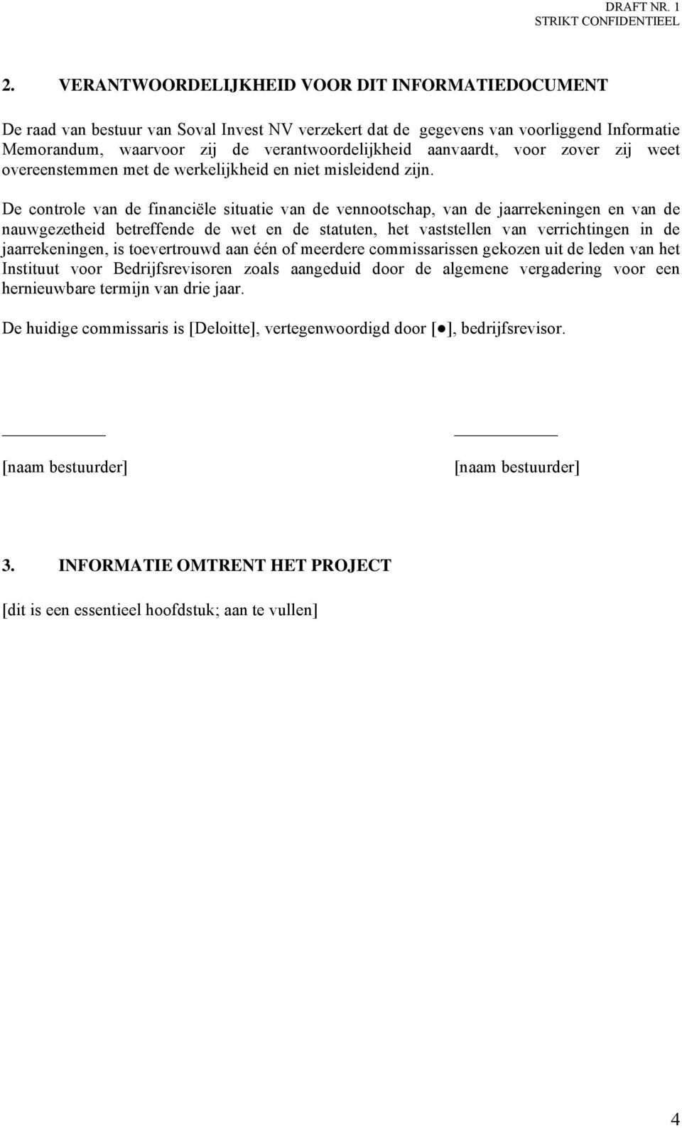 De controle van de financiële situatie van de vennootschap, van de jaarrekeningen en van de nauwgezetheid betreffende de wet en de statuten, het vaststellen van verrichtingen in de jaarrekeningen, is