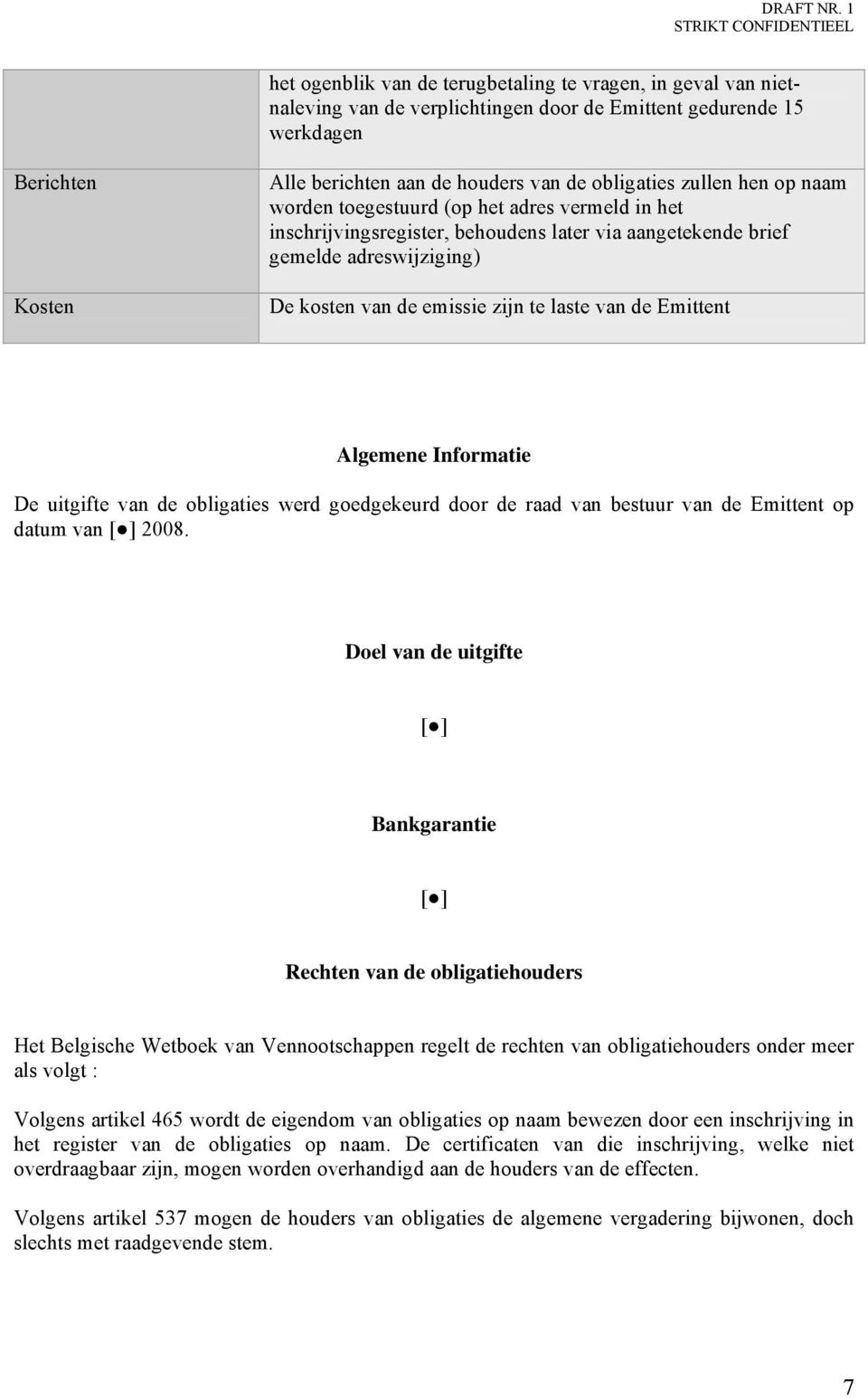 Emittent Algemene Informatie De uitgifte van de obligaties werd goedgekeurd door de raad van bestuur van de Emittent op datum van 2008.