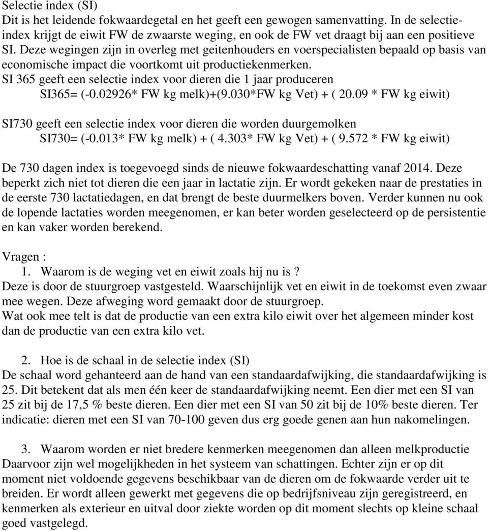 Deze wegingen zijn in overleg met geitenhouders en voerspecialisten bepaald op basis van economische impact die voortkomt uit productiekenmerken.