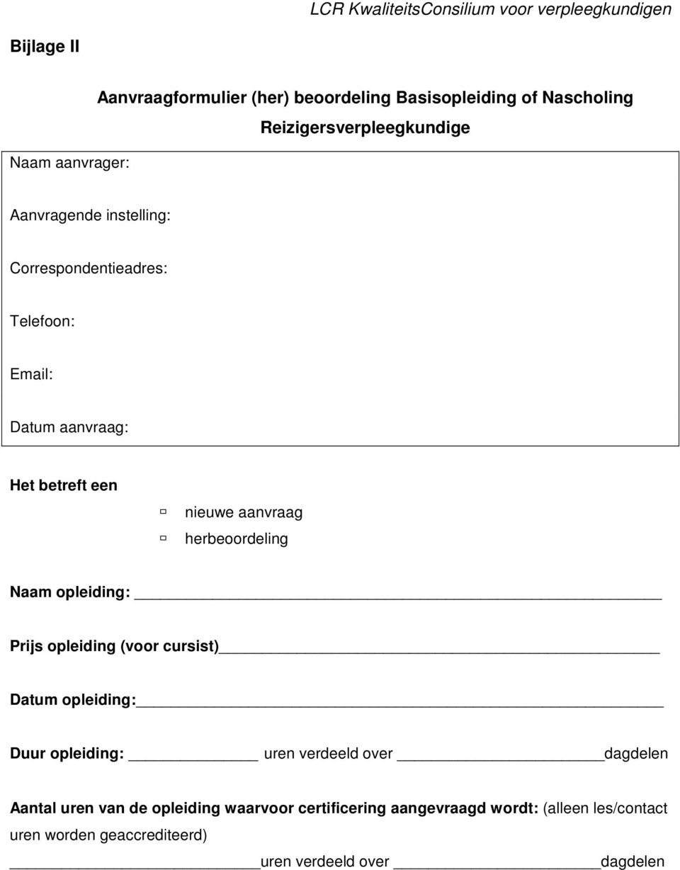 herbeoordeling Naam opleiding: Prijs opleiding (voor cursist) Datum opleiding: Duur opleiding: uren verdeeld over dagdelen