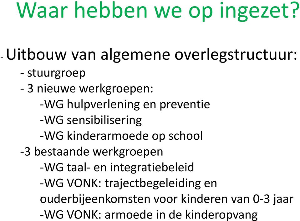 hulpverlening en preventie -WG sensibilisering -WG kinderarmoede op school -3 bestaande