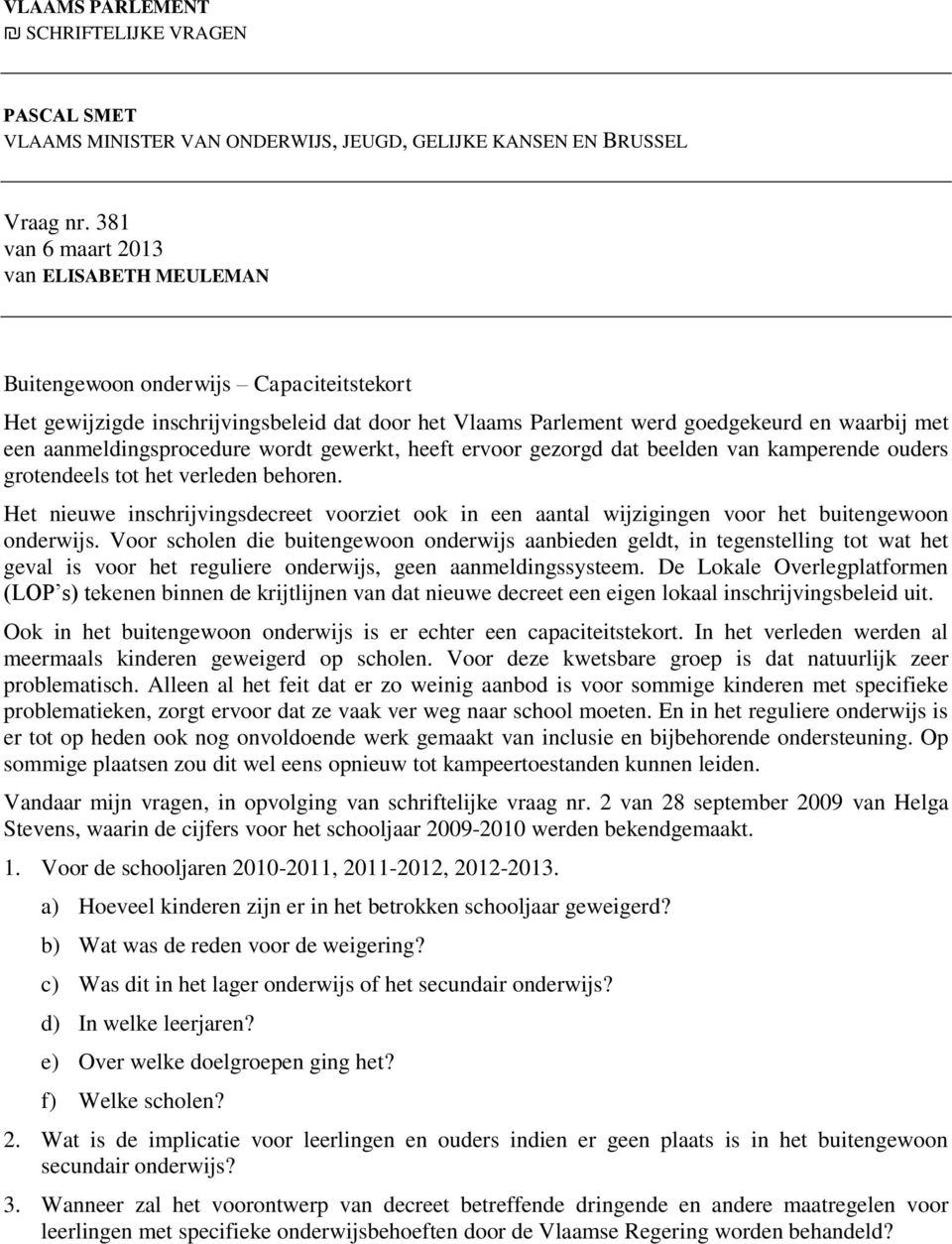 aanmeldingsprocedure wordt gewerkt, heeft ervoor gezorgd dat beelden van kamperende ouders grotendeels tot het verleden behoren.