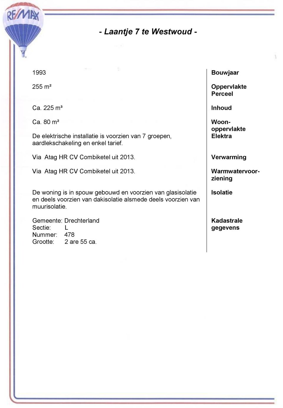 Via Atag HR CV Combiketel uit 2013. Via Atag HR CV Combiketel uit 2013.