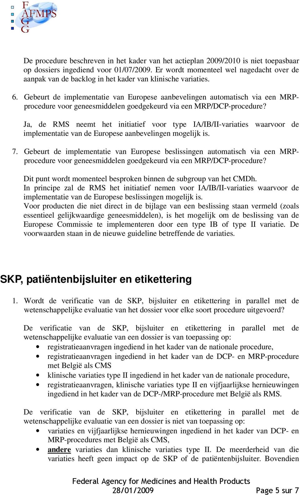 Gebeurt de implementatie van Europese aanbevelingen automatisch via een MRPprocedure voor geneesmiddelen goedgekeurd via een MRP/DCP-procedure?