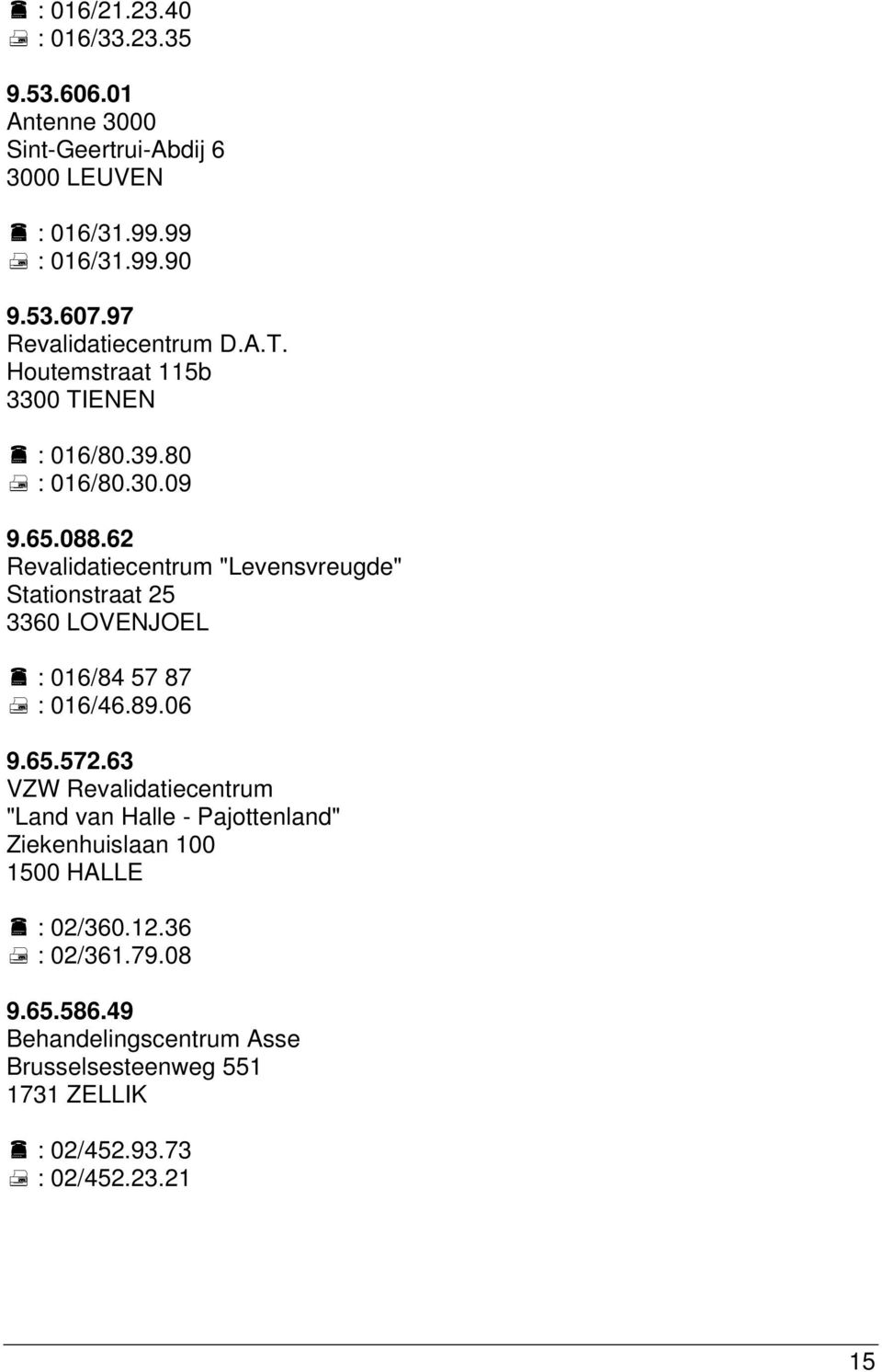 62 Revalidatiecentrum "Levensvreugde" Stationstraat 25 3360 LOVENJOEL : 016/84 57 87 : 016/46.89.06 9.65.572.