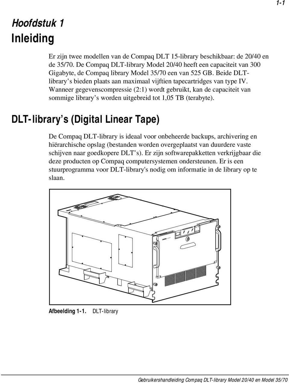 Beide DLTlibrary s bieden plaats aan maximaal vijftien tapecartridges van type IV.