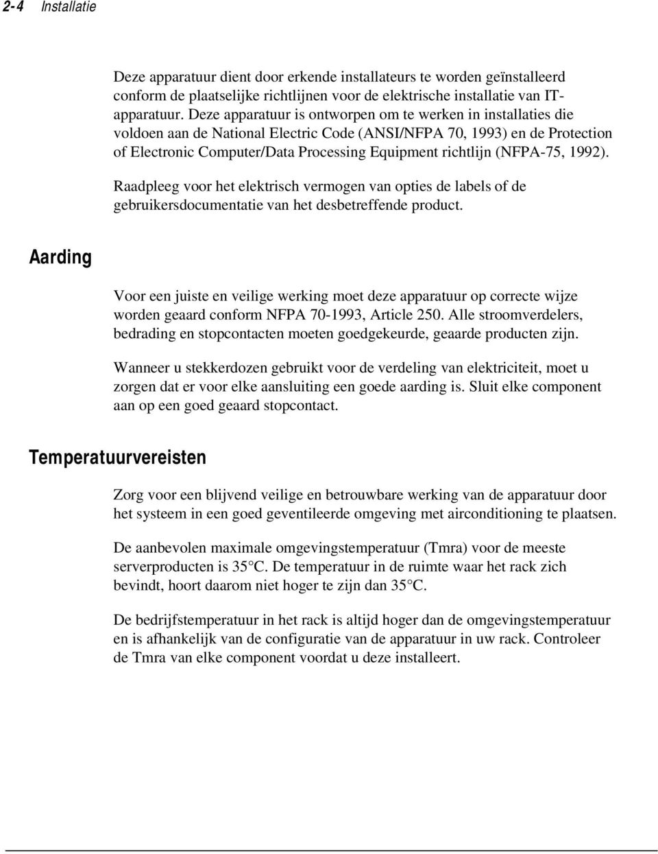 (NFPA-75, 1992). Raadpleeg voor het elektrisch vermogen van opties de labels of de gebruikersdocumentatie van het desbetreffende product.