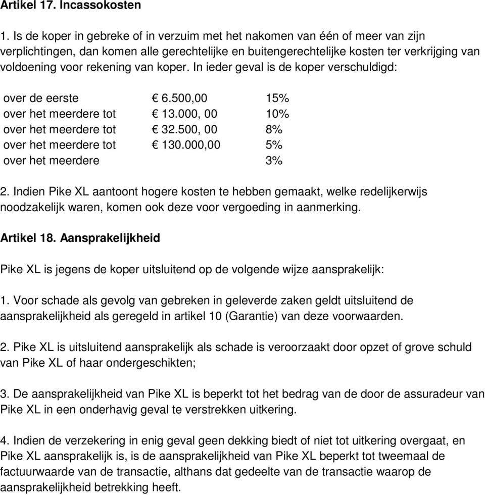 van koper. In ieder geval is de koper verschuldigd: over de eerste 6.500,00 15% over het meerdere tot 13.000, 00 10% over het meerdere tot 32.500, 00 8% over het meerdere tot 130.